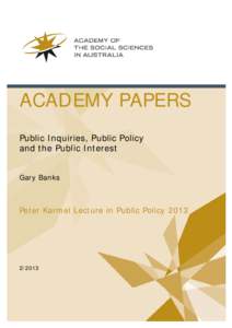 ACADEMY PAPERS Public Inquiries, Public Policy and the Public Interest Gary Banks  Peter Karmel Lecture in Public Policy 2013
