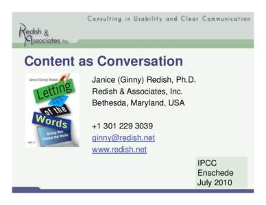 Content as Conversation Janice (Ginny) Redish, Ph.D. Redish & Associates, Inc. Bethesda, Maryland, USA + 