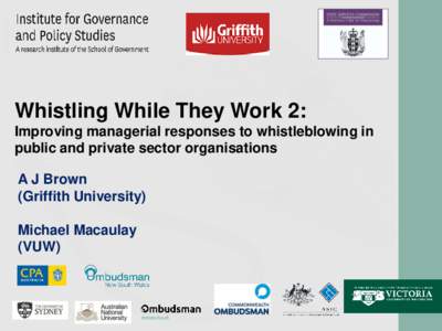 Whistling While They Work 2: Improving managerial responses to whistleblowing in public and private sector organisations A J Brown (Griffith University)