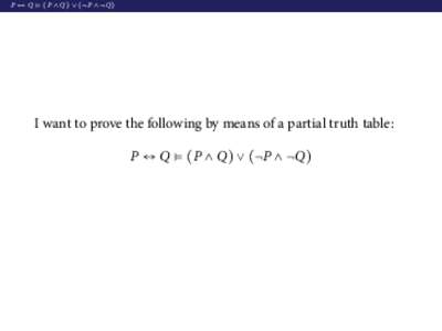 P ↔ Q ⊧ (P ∧ Q) ∨ (¬P ∧ ¬Q)  I want to prove the following by means of a partial truth table: P ↔ Q ⊧ (P ∧ Q) ∨ (¬P ∧ ¬Q)  P ↔ Q ⊧ (P ∧ Q) ∨ (¬P ∧ ¬Q)