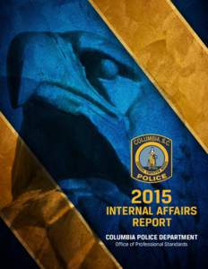 2015  INTERNAL AFFAIRS REPORT COLUMBIA POLICE DEPARTMENT Office of Professional Standards