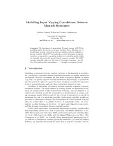 Modelling Input Varying Correlations Between Multiple Responses Andrew Gordon Wilson and Zoubin Ghahramani University of Cambridge, Cambridge, UK 