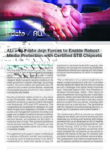 ALi and Irdeto Join Forces to Enable Robust Media Protection with Certified STB Chipsets Taipei, Taiwan and Hoofddorp, the Netherlands – May 26, 2016 – ALi Corporation, a leading Set-Top Box (STB) chipset provider, t