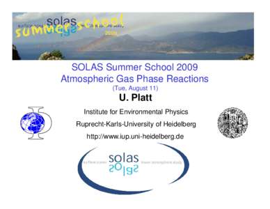 SOLAS Summer School 2009 Atmospheric Gas Phase Reactions (Tue, August 11) U. Platt Institute for Environmental Physics