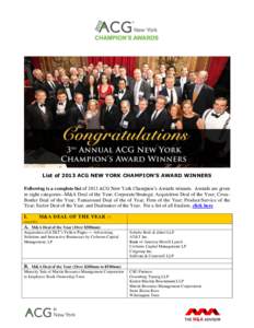 List of 2013 ACG NEW YORK CHAMPION’S AWARD WINNERS Following is a complete list of 2013 ACG New York Champion’s Awards winners. Awards are given in eight categories--M&A Deal of the Year; Corporate/Strategic Acquisit