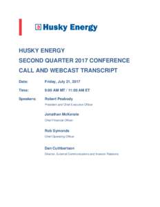 HUSKY ENERGY SECOND QUARTER 2017 CONFERENCE CALL AND WEBCAST TRANSCRIPT Date:  Friday, July 21, 2017