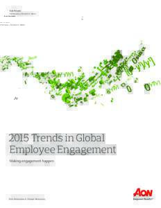 Aon Hewitt Performance, Reward & Talent 2015 Trends in Global Employee Engagement Making engagement happen