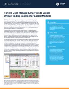SOLUTION STUDIES Tbricks Uses Managed Analytics to Create Unique Trading Solution for Capital Markets ISVs face particular challenges when developing new products in today’s highly
