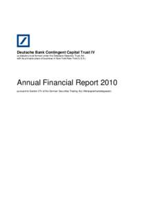 Deutsche Bank Contingent Capital Trust IV (a statutory trust formed under the Delaware Statutory Trust Act with its principle place of business in New York/New York/U.S.A.) Annual Financial Report 2010 pursuant to Sectio
