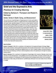 20% Discount with this flyer—Order online using discount code IRK71  Grief and the Expressive Arts Practices for Creating Meaning Edited by Barbara E. Thompson and Robert A. Neimeyer Series: Series in Death, 