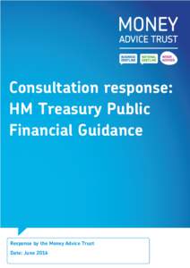 Consultation response: HM Treasury Public Financial Guidance Response by the Money Advice Trust Date: June 2016