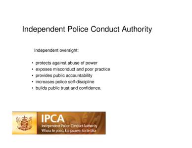 Independent Police Conduct Authority Independent oversight: • • • •