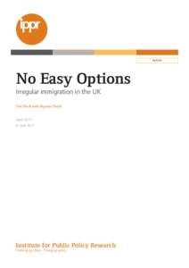 Report  No Easy Options Irregular immigration in the UK Tim Finch with Myriam Cherti April 2011