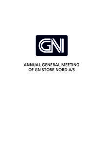 ANNUAL GENERAL MEETING OF GN STORE NORD A/S ANNUAL GENERAL MEETING OF GN STORE NORD A/S With reference to Article 11 of the Articles of Association, GN Store Nord A/S hereby convene the annual general meeting to be held