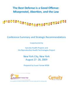 The Best Defense is a Good Offense: Misoprostol, Abortion, and the Law Conference Summary and Strategic Recommendations Cosponsored by Gynuity Health Projects and