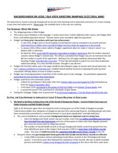 BACKGROUNDER ON UCSB / ISLA VISTA SHOOTING RAMPAGE, 8AM) This document is meant to provide background on the Isla Vista shooting and its potential connection to 3 issues relating to gun laws and enforcement. P