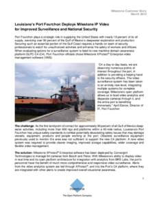 Milestone Customer Story March 2014 Louisiana’s Port Fourchon Deploys Milestone IP Video for Improved Surveillance and National Security Port Fourchon plays a strategic role in supplying the United States with nearly 1