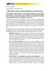 FRA Press Release Vienna/Brussels, 9 December 2014 What does it mean to be transgender in the EU today? The alarming reality of what it is like being transgender in the EU today is revealed in a new report by the EU Agen