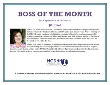 BOSS OF THE MONTH For August 2014, is awarded to Jill Bird Jill Bird has proudly served as the Coordinator of the Southeast Nebraska Regional Program for Students who are Deaf or Hard of Hearing (SNRP) for the past sixte