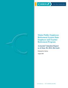 Maine Public Employees Retirement System State Employee and Teacher Retirement Program Actuarial Valuation Report as of June 30, 2014 (Revised)