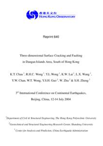 Reprint 640  Three-dimensional Surface Cracking and Faulting in Dangan Islands Area, South of Hong Kong  K.T. Chau 1, R.H.C. Wong 1, Y.L.Wong 1, K.W. Lai 1, L.X. Wang 1,