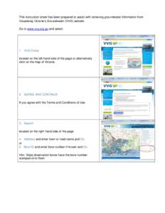 This instruction sheet has been prepared to assist with retrieving groundwater information from Visualising Victoria’s Groundwater (VVG) website. Go to www.vvg.org.au and select: 1. VVG Portal located on the left hand 
