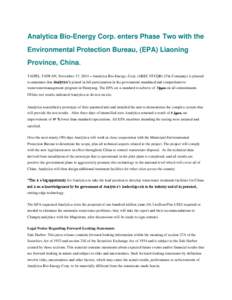 Analytica Bio-Energy Corp. enters Phase Two with the Environmental Protection Bureau, (EPA) Liaoning Province, China. TAIPEI, TAIWAN, November 17, 2014 – Analytica Bio-Energy, Corp. (ABEC 0TCQB) (The Company) is please