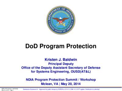 DoD Program Protection Kristen J. Baldwin Principal Deputy Office of the Deputy Assistant Secretary of Defense for Systems Engineering, OUSD(AT&L) NDIA Program Protection Summit / Workshop