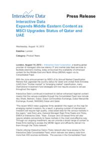 Press Release Interactive Data Expands Middle Eastern Content as MSCI Upgrades Status of Qatar and UAE Wednesday, August 14, 2013