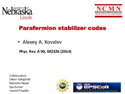 Parafermion stabilizer codes • Alexey A. Kovalev Phys. Rev. A 90, Collaborators: Utkan Güngördü