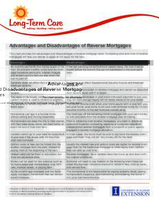 Advantages and Disadvantages of Reverse Mortgages This chart provides the advantages and disadvantages of reverse mortgage loans. Comparing pros and cons of reverse mortgages will help you decide to apply or not apply fo