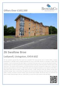 Offers Over £102,Swallow Brae Ladywell, Livingston, EH54 6GZ This two bedroom ground floor flat would be an excellent first time purchase and is located within a modern development in Ladywell, which is ideally 