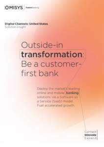 Digital Channels: United States Solution insight Outside-in transformation: Be a customerfirst bank