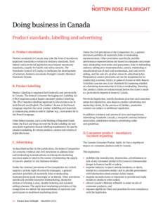Doing business in Canada Product standards, labelling and advertising A. Product standards Product standards in Canada may take the form of mandatory legislated standards or voluntary industry standards. Both federal and