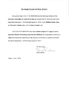 SUPREME COURT OF NEW JERSEY  Pursuant to Rule 2:15-2, IT IS ORDERED that the following members of the Advisory Committee on Judicial Conduct are reappointed for new three-year terms beginning September 1, 2016 through Au