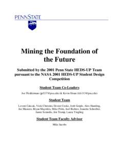Mining the Foundation of the Future Submitted by the 2001 Penn State HEDS-UP Team pursuant to the NASA 2001 HEDS-UP Student Design Competition Student Team Co-Leaders