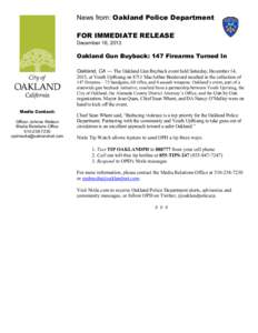 News from: Oakland Police Department FOR IMMEDIATE RELEASE December 16, 2013 Oakland Gun Buyback: 147 Firearms Turned In Oakland, CA — The Oakland Gun Buyback event held Saturday, December 14,