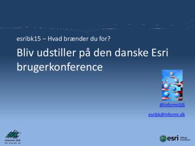 esribk15 – Hvad brænder du for?  Bliv udstiller på den danske Esri brugerkonference @InformiGIS