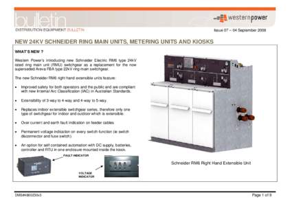 Issue 07 – 04 September[removed]NEW 24KV SCHNEIDER RING MAIN UNITS, METERING UNITS AND KIOSKS WHAT’S NEW ? Western Power’s introducing new Schneider Electric RM6 type 24kV rated ring main unit (RMU) switchgear as a r