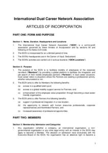 International Dual Career Network Association ARTICLES OF INCORPORATION PART ONE: FORM AND PURPOSE Section 1: Name, Duration, Headquarters and Locations 1.