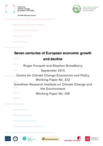 Seven centuries of European economic growth and decline Roger Fouquet and Stephen Broadberry September 2015 Centre for Climate Change Economics and Policy Working Paper No. 232