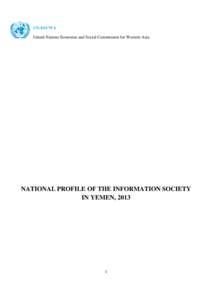 UN-ESCWA United Nations Economic and Social Commission for Western Asia NATIONAL PROFILE OF THE INFORMATION SOCIETY IN YEMEN, 2013