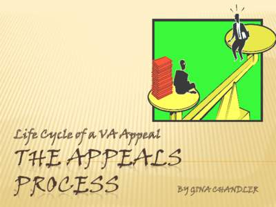 Life Cycle of a VA Appeal  THE APPEALS PROCESS  BY GINA CHANDLER