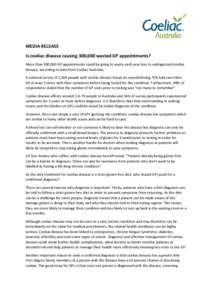 MEDIA RELEASE Is coeliac disease causing 300,000 wasted GP appointments? More than 300,000 GP appointments could be going to waste each year due to undiagnosed coeliac disease, according to data from Coeliac Australia. A