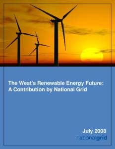The West’s Renewable Energy Future: A Contribution by National Grid July 2008  The West’s Renewable Energy Future