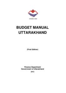 BUDGET MANUAL UTTARAKHAND (First Edition)  Finance Department