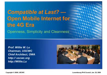 Prof. Willie Lu, [removed]  Compatible at Last? — Open Mobile Internet for the 4G Era Openness, Simplicity and Cleanness