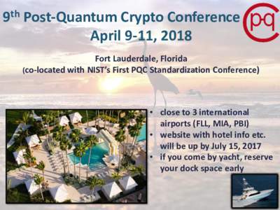 9th Post-Quantum Crypto Conference April 9-11, 2018 Fort Lauderdale, Florida (co-located with NIST’s First PQC Standardization Conference)  • close to 3 international