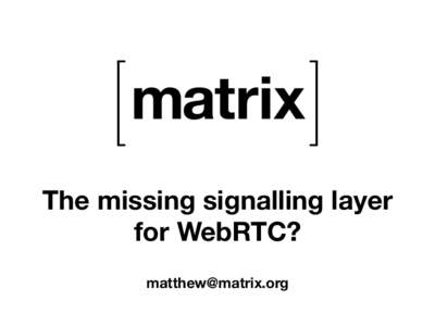 The missing signalling layer for WebRTC?
  WebRTC deliberately specifies no specific 