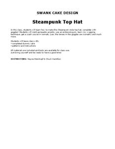 SWANK CAKE DESIGN  Steampunk Top Hat In this class, students will learn how to make this Steampunk style top hat, complete with goggles! Students will mold gumpaste accents, use an embossing pin, learn my wrapping techni
